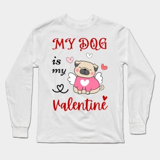 My dog is my valentine cute dog Long Sleeve T-Shirt